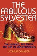 Fabulous Sylvester The Legend the Music the Seventies in San Francisco