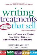 Writing Treatments That Sell, Second Edition: How to Create and Market Your Story Ideas to the Motion Picture and TV Industry