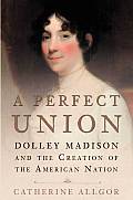 Perfect Union Dolley Madison & The Creat