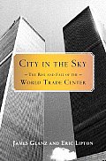 City In The Sky The Rise & Fall Of The World Trade Center