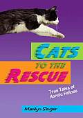 Cats to the Rescue True Tales of Heroic Felines