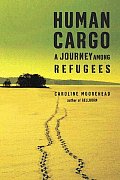 Human Cargo A Journey Among Refugees