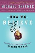 How We Believe 2nd Edition Science Skepticism & the Search for God