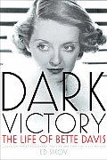 Dark Victory The Life of Bette Davis