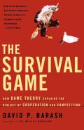 The Survival Game: How Game Theory Explains the Biology of Cooperation and Competition