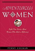 Adventurous Women Eight True Stories about Women Who Made a Difference
