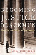 Becoming Justice Blackmun Harry Blackmun