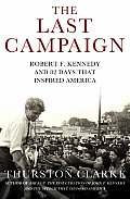 Last Campaign Robert F Kennedy & 82 Days That Inspired America