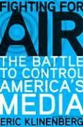 Fighting for Air The Battle to Control Americas Media