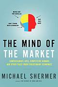 Mind of the Market Compassionate Apes Competitive Humans & Other Tales from Evolutionary Economics