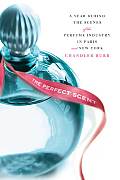 Perfect Scent A Year Inside the Perfume Industry in Paris & New York