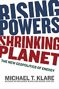 Rising Powers Shrinking Planet The New Geopolitics of Energy