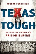 Texas Tough The Rise of Americas Prison Empire