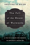 Fall of the House of Walworth A Tale of Murder & Madness in Saratogas Gilded Age