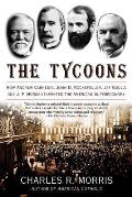 Tycoons How Andrew Carnegie John D Rockefeller Jay Gould & J P Morgan Invented the American Supereconomy