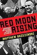 Red Moon Rising Sputnik & the Hidden Rivalries That Ignited the Space Age