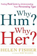 Why Him Why Her Finding Real Love by Understanding Your Personality Type