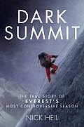 Dark Summit The True Story of Everests Most Controversial Season