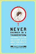 Never Shower in a Thunderstorm Surprising Facts & Misleading Myths about Our Health & the World We Live in