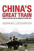 Chinas Great Train Beijings Drive West & the Campaign to Remake Tibet