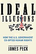 Ideal Illusions How the U S Government Co Opted Human Rights