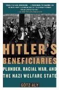 Hitlers Beneficiaries Plunder Racial War & the Nazi Welfare State