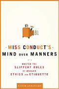 Miss Conduct's Mind Over Manners: Master the Slippery Rules of Modern Ethics and Etiquette