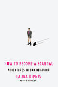 How to Become a Scandal Adventures in Bad Behavior