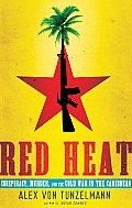 Red Heat Conspiracy Murder & the Cold War in the Carribean