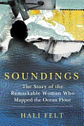 Soundings The Story of the Remarkable Woman Who Mapped the Ocean Floor
