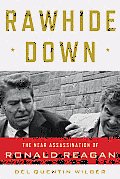 Rawhide Down The Near Assassination of Ronald Reagan