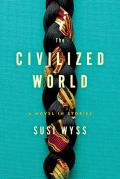Civilized World A Novel in Stories