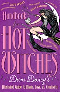 Handbook for Hot Witches Dame Darcys Illustrated Guide to Magic Love & Creativity