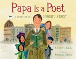 Papa Is a Poet A Story about Robert Frost
