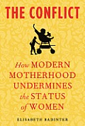 Conflict How Modern Motherhood Undermines the Status of Women