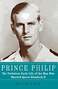 Prince Philip The Turbulent Early Life of the Man Who Married Queen Elizabeth II