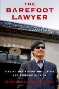 Barefoot Lawyer A Blind Mans fight for Justice & Freedom in China