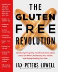 Gluten Free Revolution Absolutely Everything You Need to Know about Losing the Wheat Reclaiming Your Health & Eating Happily Ever After
