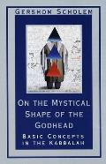 On the Mystical Shape of the Godhead Basic Concepts in the Kabbalah