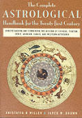 Complete Astrological Handbook For The Twenty First Century Understanding & Combining the Wisdom of Chinese Tibetan Vedic Arabian Judaic & Western Astrology