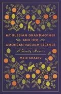 My Russian Grandmother & Her American Vacuum Cleaner A Family Memoir