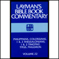 Philippians Colossians 1 & 2 Thessalonians 1 & 2 Timothy Titus Philemon Laymans Bible Book Commentary Volume 22