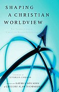 Shaping a Christian Worldview: The Foundations of Christian Higher Education