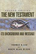 The New Testament: Its Background and Message