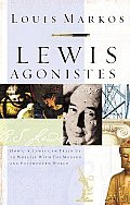Lewis Agonistes How C S Lewis Can Train Us to Wrestle with the Modern & Postmodern World