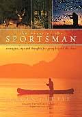 The Heart of the Sportsman: Strategies, Tips, and Thoughts for Going Beyond the Chase