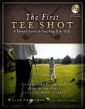 First Tee Shot A Parents Guide To Teaching Kid