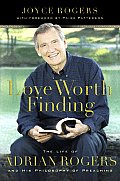 Love Worth Finding The Life of Adrian Rogers & His Philosophy of Preaching