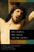 Cradle the Cross & the Crown An Introduction to the New Testament