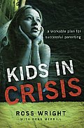 Kids in Crisis A Workable Plan for Successful Parenting